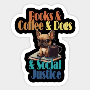 Books and Coffee and Dog and Social justice Sticker